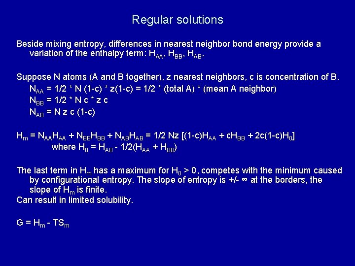 Regular solutions Beside mixing entropy, differences in nearest neighbor bond energy provide a variation Regular solutions Beside mixing entropy, differences in nearest neighbor bond energy provide a variation