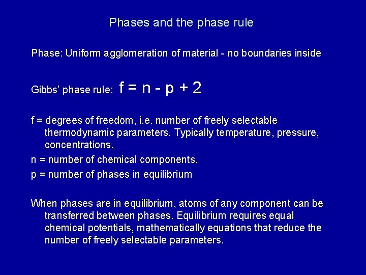 Phases and the phase rule Phase: Uniform agglomeration of material - no boundaries inside Phases and the phase rule Phase: Uniform agglomeration of material - no boundaries inside