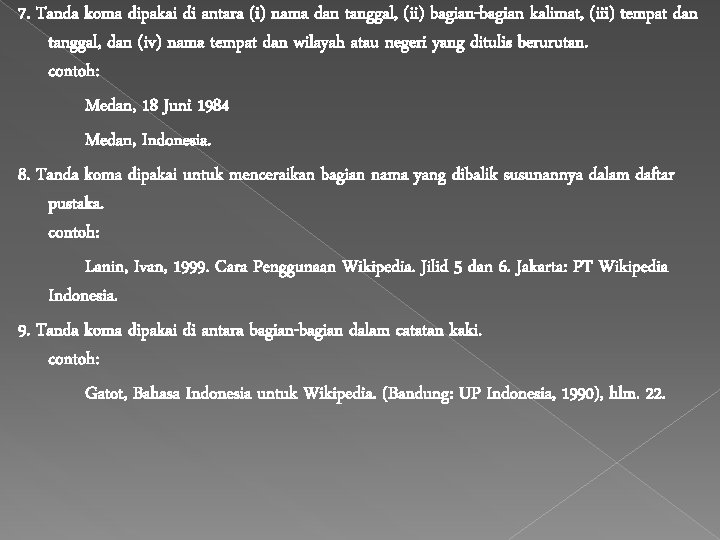 7. Tanda koma dipakai di antara (i) nama dan tanggal, (ii) bagian-bagian kalimat, (iii)