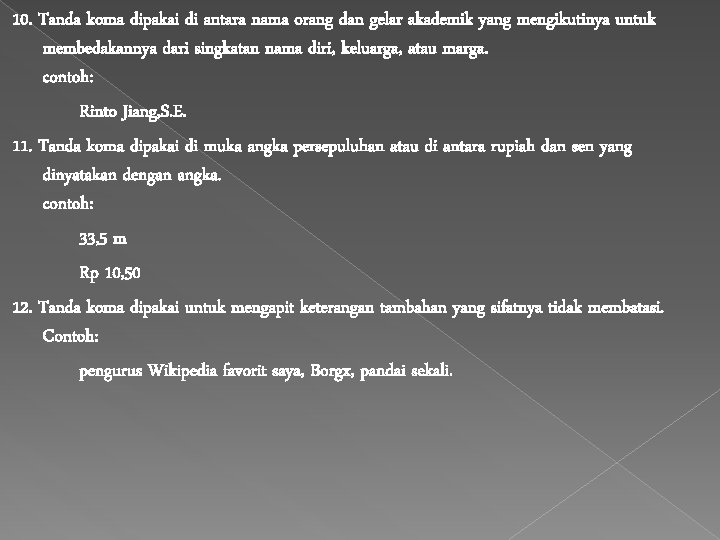 10. Tanda koma dipakai di antara nama orang dan gelar akademik yang mengikutinya untuk