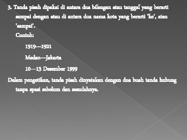 3. Tanda pisah dipakai di antara dua bilangan atau tanggal yang berarti sampai dengan