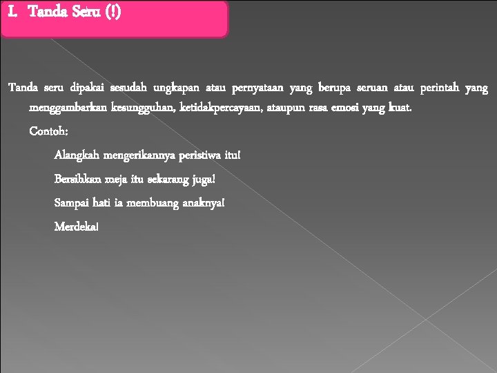 I. Tanda Seru (!) Tanda seru dipakai sesudah ungkapan atau pernyataan yang berupa seruan