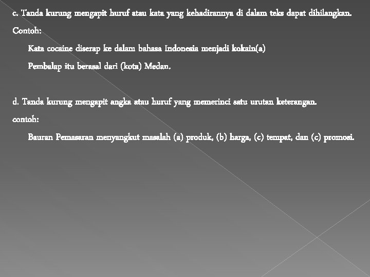 c. Tanda kurung mengapit huruf atau kata yang kehadirannya di dalam teks dapat dihilangkan.