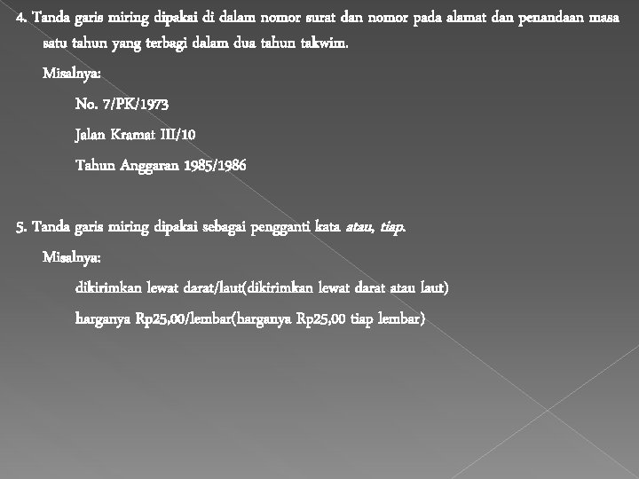 4. Tanda garis miring dipakai di dalam nomor surat dan nomor pada alamat dan