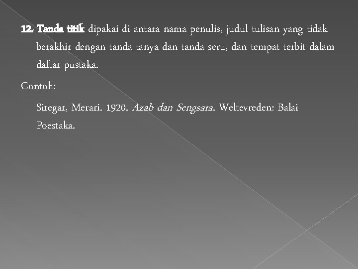 12. Tanda titik dipakai di antara nama penulis, judul tulisan yang tidak berakhir dengan