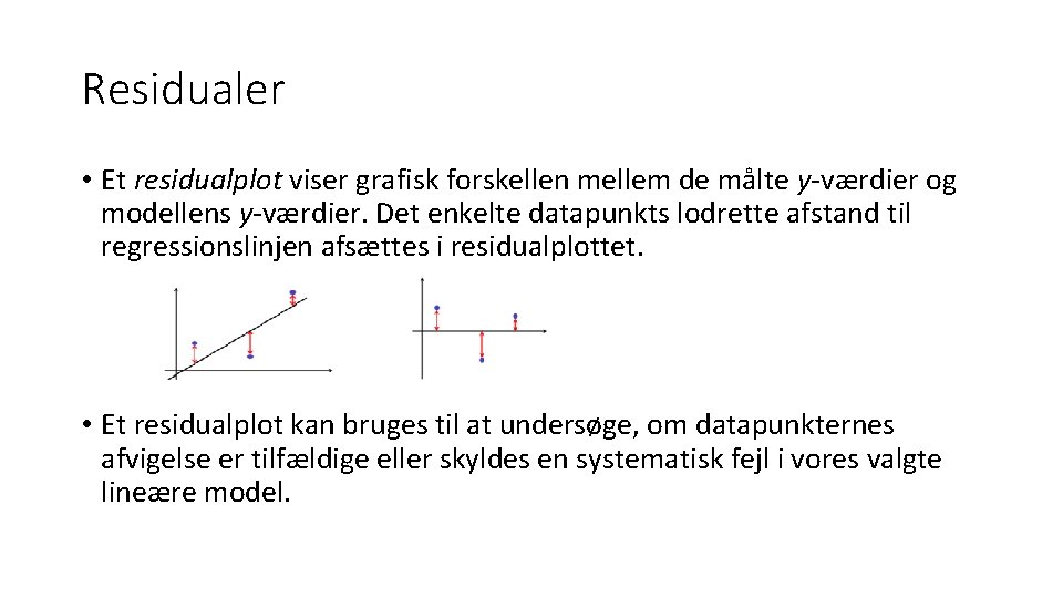 Residualer • Et residualplot viser grafisk forskellen mellem de målte y-værdier og modellens y-værdier.