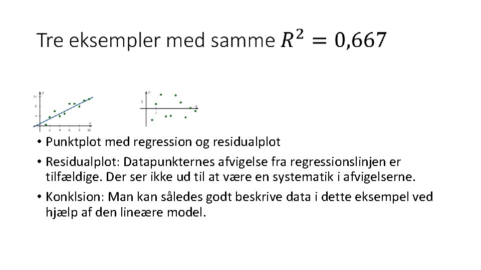  • Punktplot med regression og residualplot • Residualplot: Datapunkternes afvigelse fra regressionslinjen er