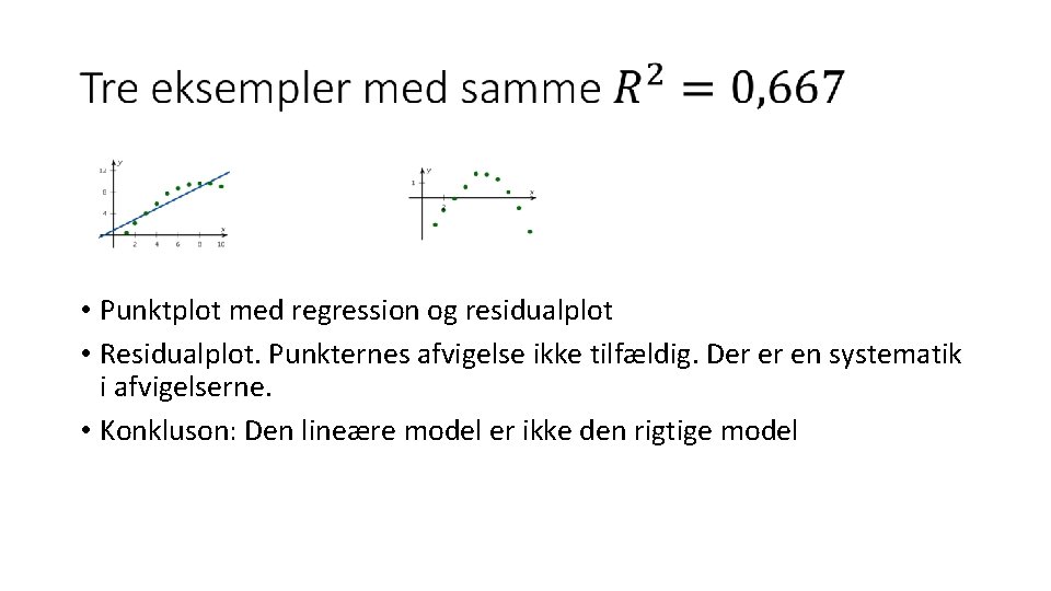  • Punktplot med regression og residualplot • Residualplot. Punkternes afvigelse ikke tilfældig. Der