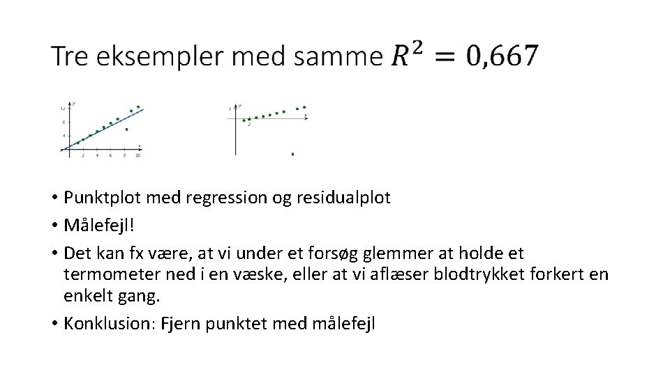  • Punktplot med regression og residualplot • Målefejl! • Det kan fx være,