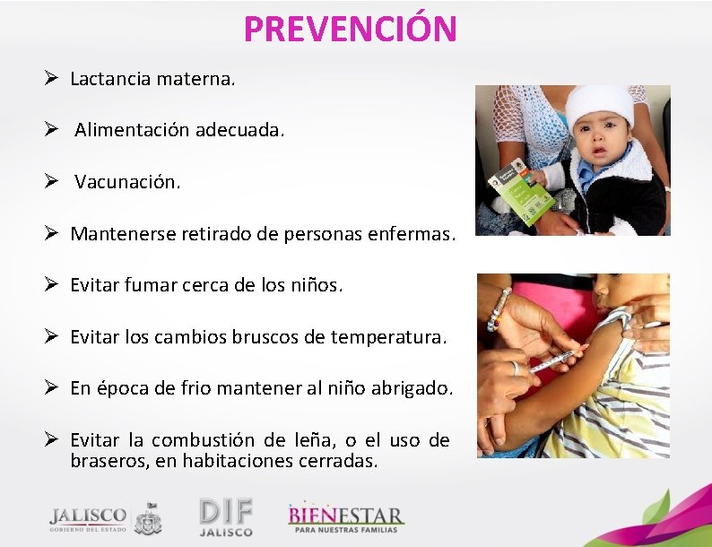 PREVENCIÓN Ø Lactancia materna. Ø Alimentación adecuada. Ø Vacunación. Ø Mantenerse retirado de personas