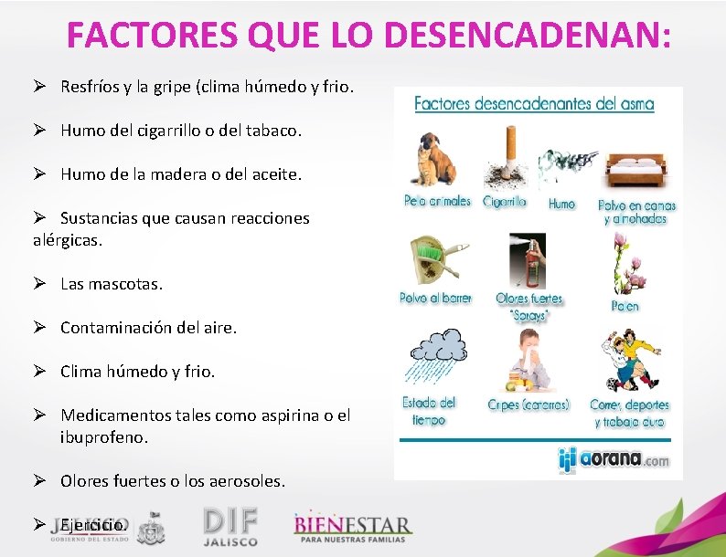 FACTORES QUE LO DESENCADENAN: Ø Resfríos y la gripe (clima húmedo y frio. Ø