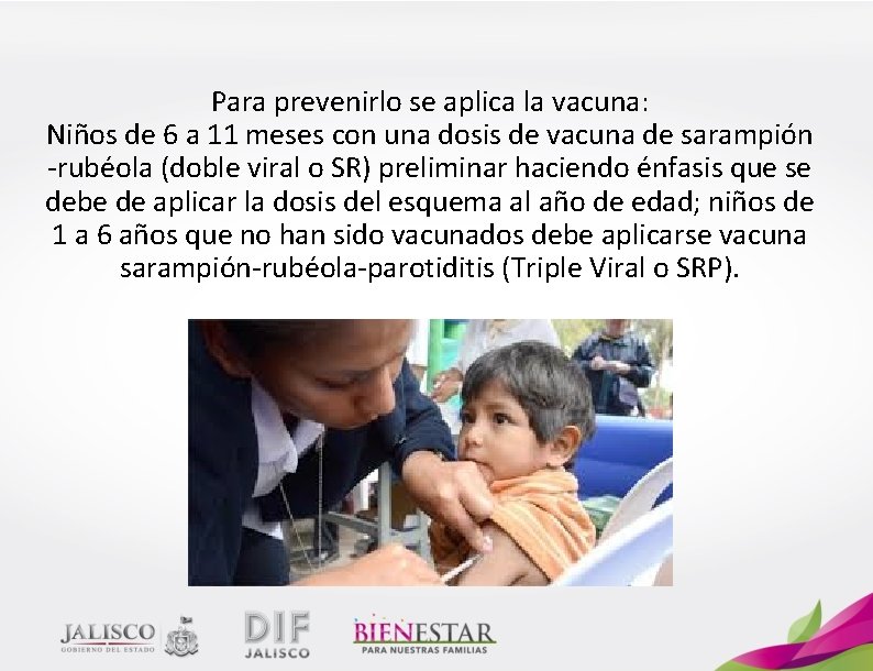 Para prevenirlo se aplica la vacuna: Niños de 6 a 11 meses con una