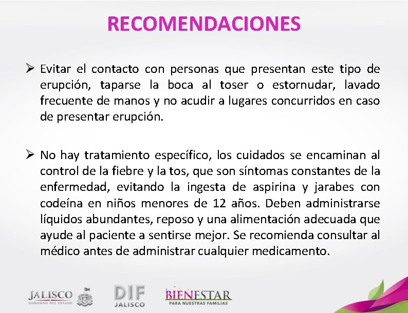 RECOMENDACIONES Ø Evitar el contacto con personas que presentan este tipo de erupción, taparse