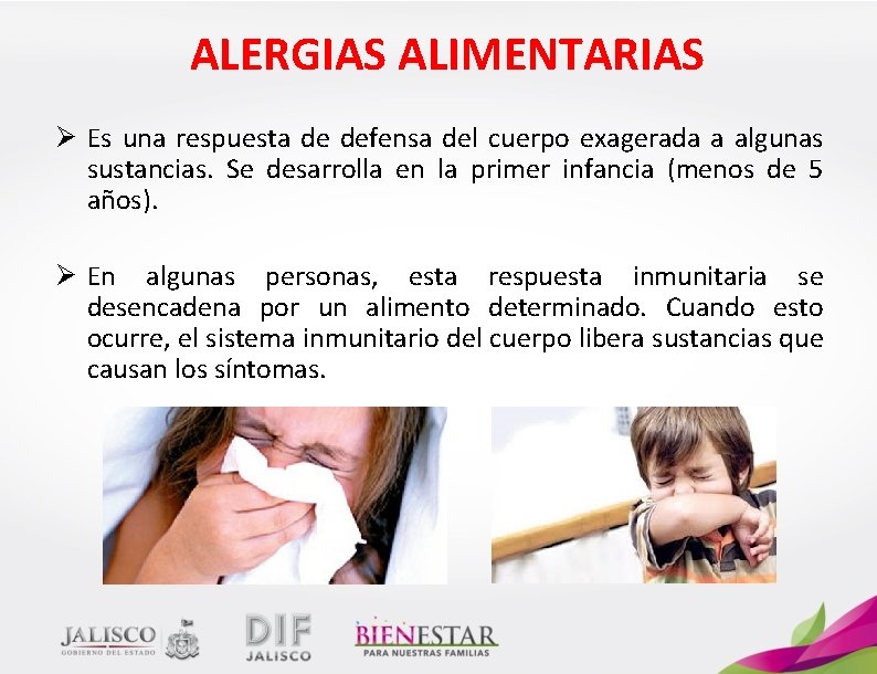 ALERGIAS ALIMENTARIAS Ø Es una respuesta de defensa del cuerpo exagerada a algunas sustancias.