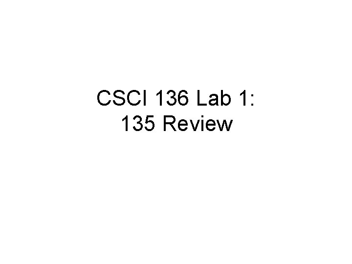 CSCI 136 Lab 1: 135 Review 