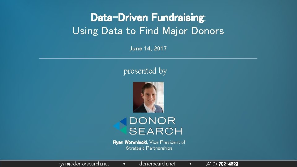 Data-Driven Fundraising: Using Data to Find Major Donors June 14, 2017 presented by Ryan