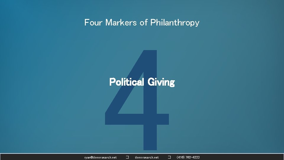 Four Markers of Philanthropy 4 Political Giving ryan@donorsearch. net � (410) 702 -4223 