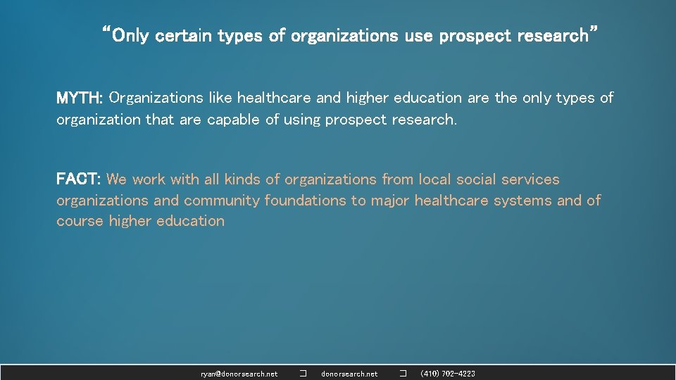 “Only certain types of organizations use prospect research” MYTH: Organizations like healthcare and higher