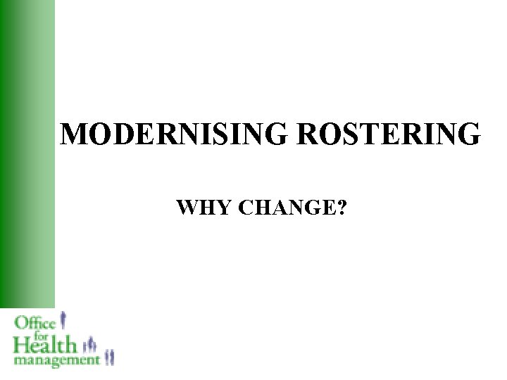 MODERNISING ROSTERING WHY CHANGE? 