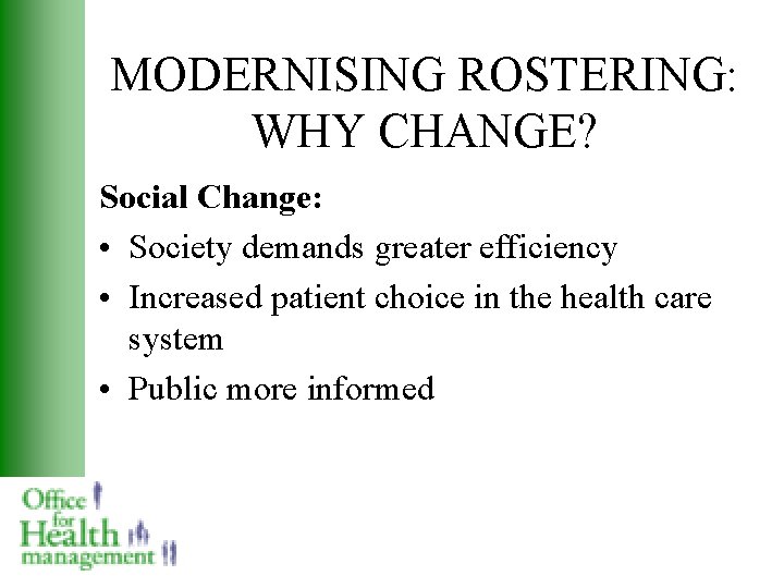 MODERNISING ROSTERING: WHY CHANGE? Social Change: • Society demands greater efficiency • Increased patient