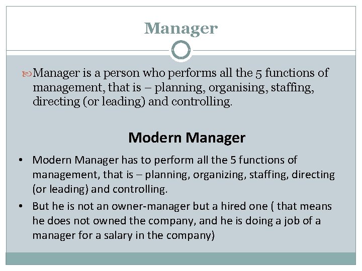 Manager is a person who performs all the 5 functions of management, that is