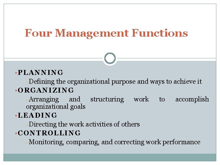 Four Management Functions • PLANNING –Defining the organizational purpose and ways to achieve it