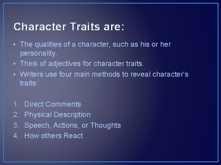 Character Traits are: • The qualities of a character, such as his or her