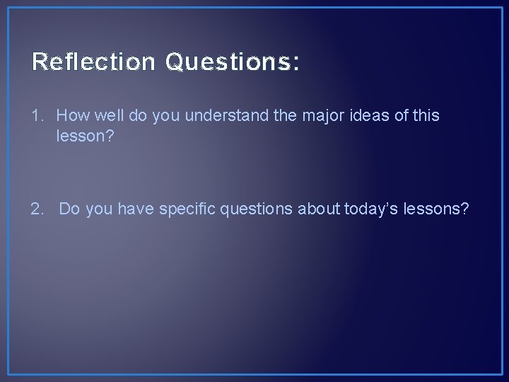 Reflection Questions: 1. How well do you understand the major ideas of this lesson?