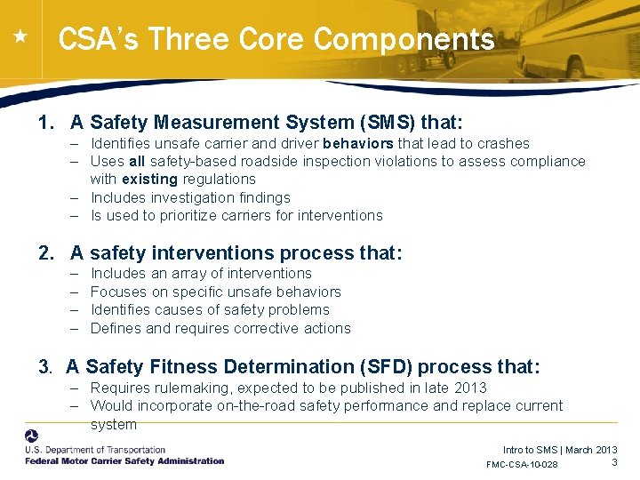 CSA’s Three Core Components 1. A Safety Measurement System (SMS) that: – Identifies unsafe CSA’s Three Core Components 1. A Safety Measurement System (SMS) that: – Identifies unsafe