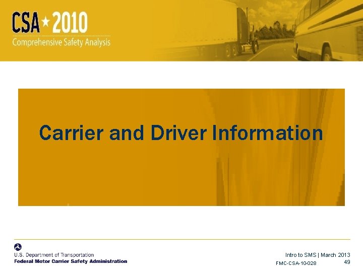 Carrier and Driver Information Intro to SMS | March 2013 49 FMC-CSA-10 -028 Carrier and Driver Information Intro to SMS | March 2013 49 FMC-CSA-10 -028
