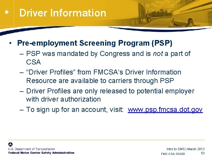 Driver Information • Pre-employment Screening Program (PSP) – PSP was mandated by Congress and Driver Information • Pre-employment Screening Program (PSP) – PSP was mandated by Congress and