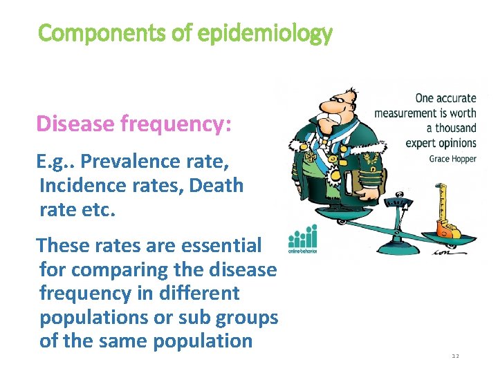 Components of epidemiology Disease frequency: E. g. . Prevalence rate, Incidence rates, Death rate