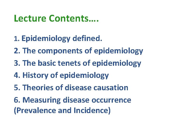 Lecture Contents…. 1. Epidemiology defined. 2. The components of epidemiology 3. The basic tenets