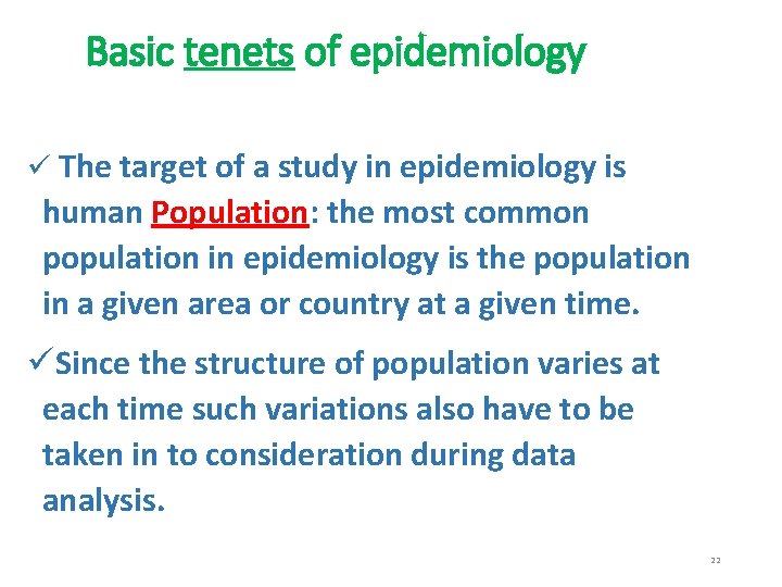 Basic tenets of epidemiology ü The target of a study in epidemiology is human
