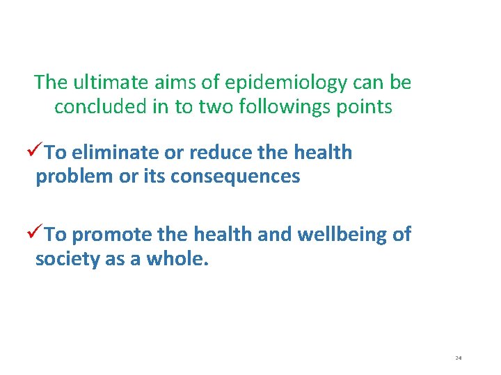 The ultimate aims of epidemiology can be concluded in to two followings points üTo