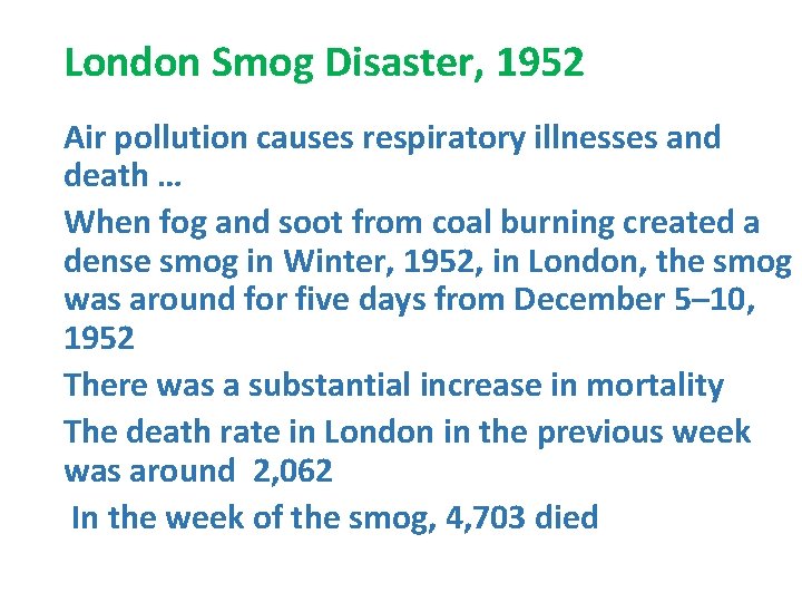London Smog Disaster, 1952 Air pollution causes respiratory illnesses and death … When fog