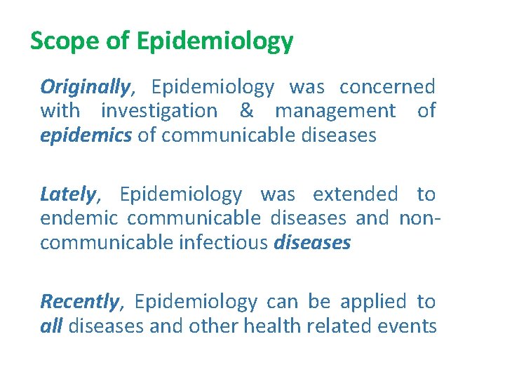 Scope of Epidemiology Originally, Epidemiology was concerned with investigation & management of epidemics of