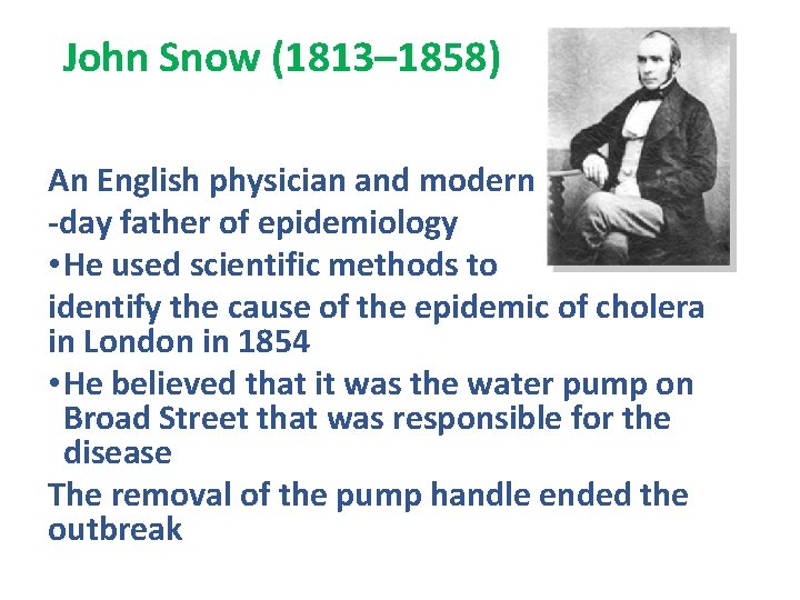 John Snow (1813– 1858) An English physician and modern -day father of epidemiology •