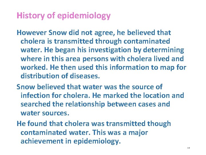 History of epidemiology However Snow did not agree, he believed that cholera is transmitted