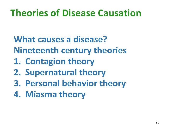 Theories of Disease Causation What causes a disease? Nineteenth century theories 1. Contagion theory