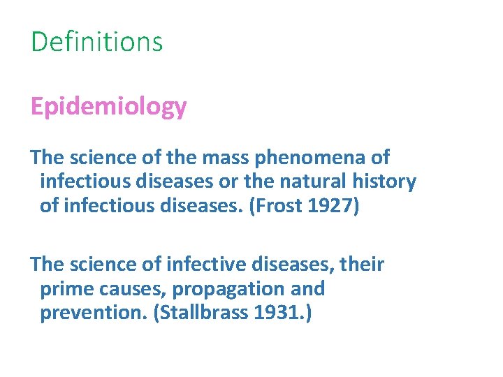 Definitions Epidemiology The science of the mass phenomena of infectious diseases or the natural