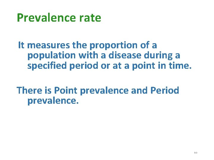 Prevalence rate It measures the proportion of a population with a disease during a