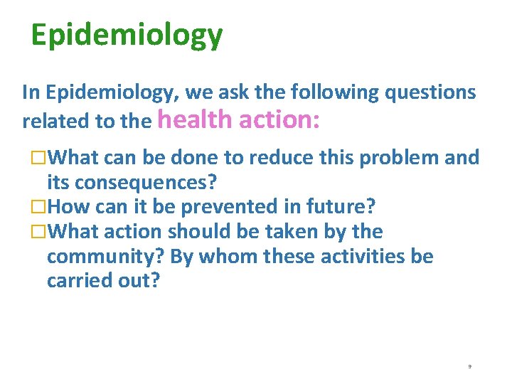 Epidemiology In Epidemiology, we ask the following questions related to the health action: �What