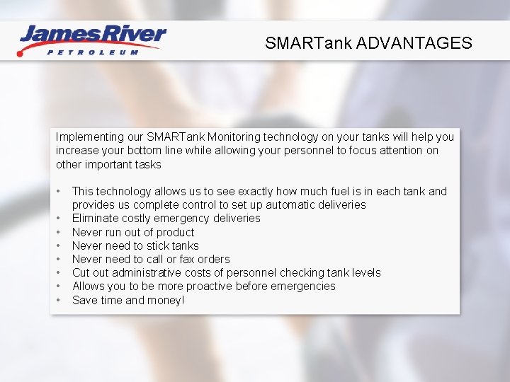 SMARTank ADVANTAGES Implementing our SMARTank Monitoring technology on your tanks will help you increase