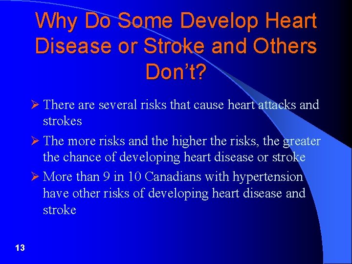 Why Do Some Develop Heart Disease or Stroke and Others Don’t? Ø There are