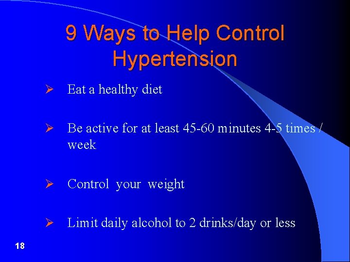 9 Ways to Help Control Hypertension 18 Ø Eat a healthy diet Ø Be