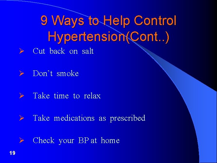 9 Ways to Help Control Hypertension(Cont. . ) 19 Ø Cut back on salt