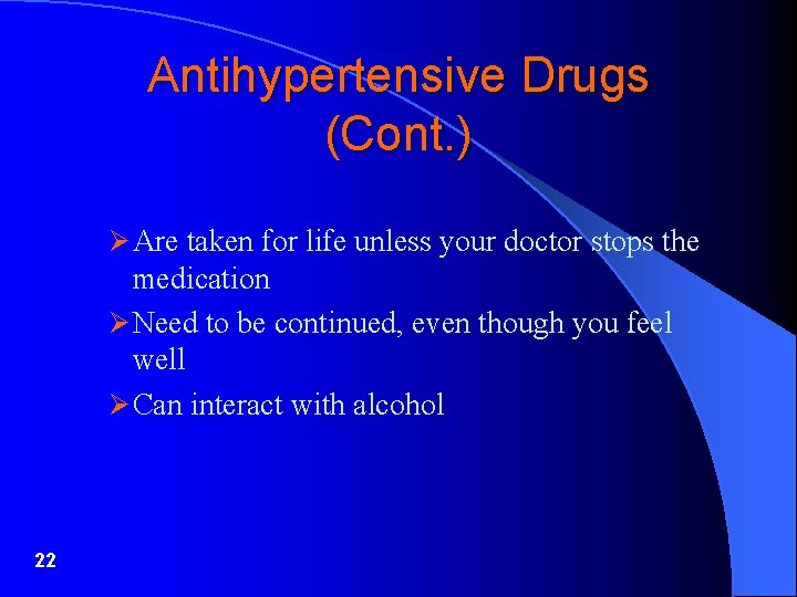 Antihypertensive Drugs (Cont. ) Ø Are taken for life unless your doctor stops the