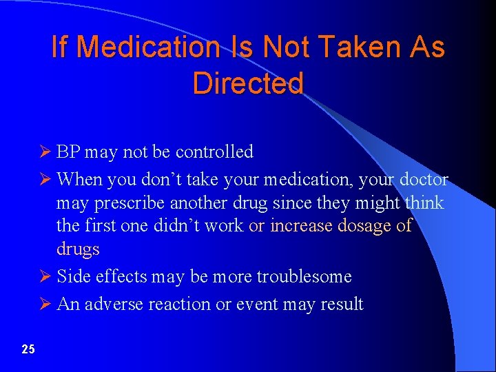 If Medication Is Not Taken As Directed Ø BP may not be controlled Ø