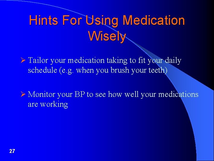 Hints For Using Medication Wisely Ø Tailor your medication taking to fit your daily